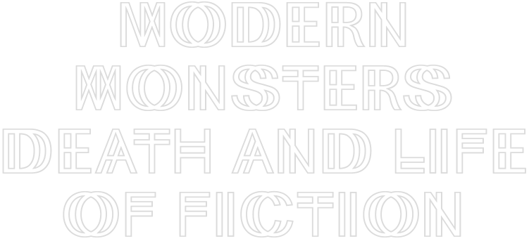 Modern Monsters / Death and Life of Fiction