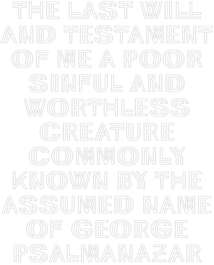 The Last Will and Testament of Me a Poor Sinful and Worthless Creature Commonly Known by the Assumed Name of George Psalmanazar